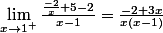 \lim_{x\rightarrow1^{+}}\frac{\frac{-2} {x}+5 -2}{x-1}=\frac{-2+3x}{x(x-1)}